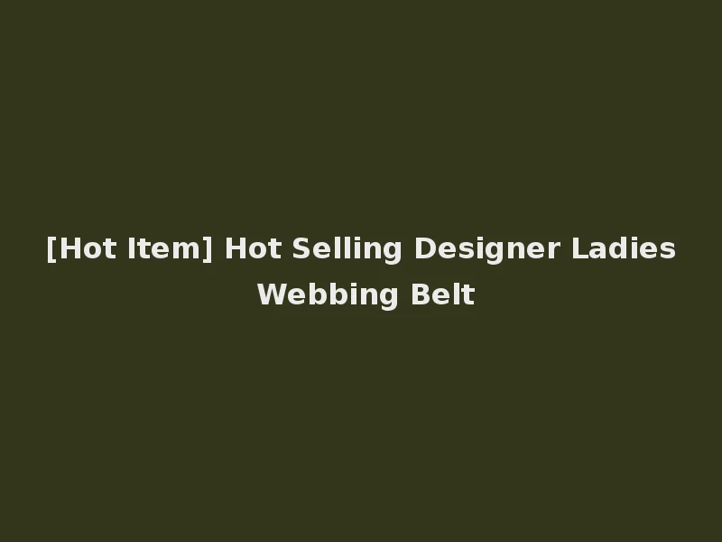 [Hot Item] Hot Selling Designer Ladies Webbing Belt