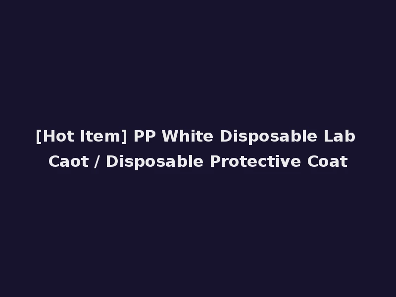 [Hot Item] PP White Disposable Lab Caot / Disposable Protective Coat
