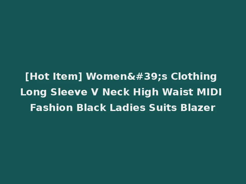 [Hot Item] Women's Clothing Long Sleeve V Neck High Waist MIDI Fashion Black Ladies Suits Blazer