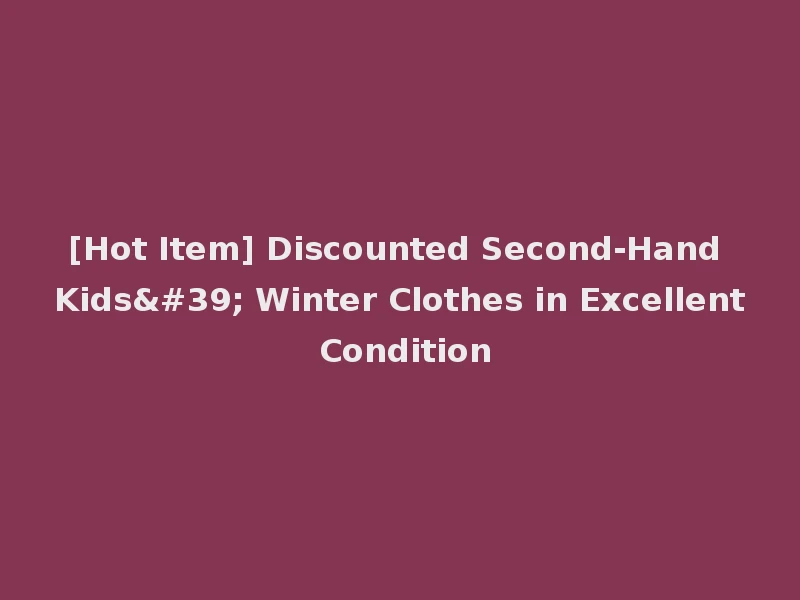 [Hot Item] Discounted Second-Hand Kids' Winter Clothes in Excellent Condition