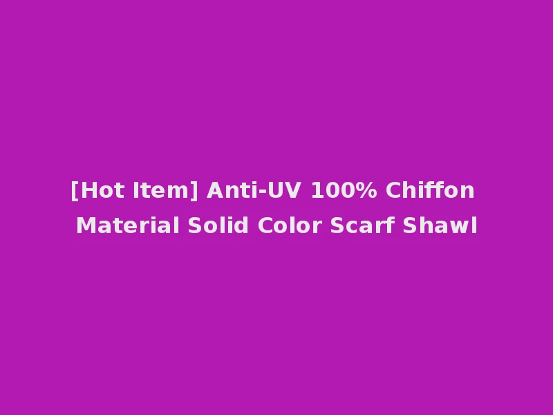 [Hot Item] Anti-UV 100% Chiffon Material Solid Color Scarf Shawl