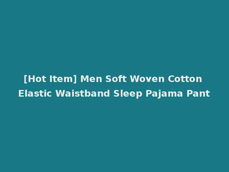 [Hot Item] Men Soft Woven Cotton Elastic Waistband Sleep Pajama Pant
