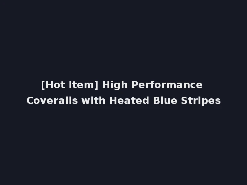 [Hot Item] High Performance Coveralls with Heated Blue Stripes