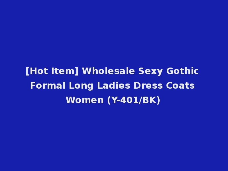 [Hot Item] Wholesale Sexy Gothic Formal Long Ladies Dress Coats Women (Y-401/BK)