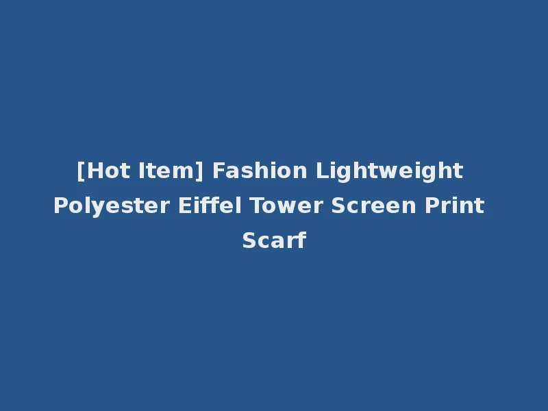 [Hot Item] Fashion Lightweight Polyester Eiffel Tower Screen Print Scarf