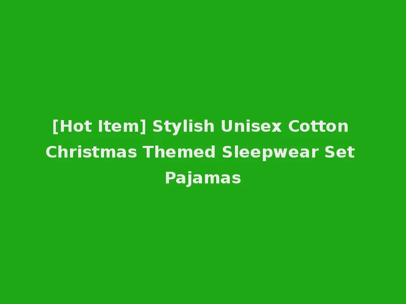 [Hot Item] Stylish Unisex Cotton Christmas Themed Sleepwear Set Pajamas