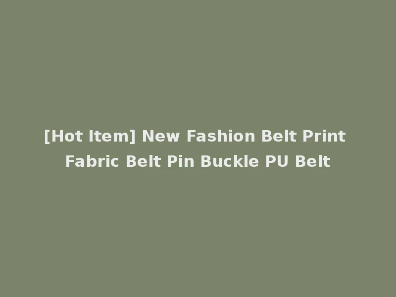[Hot Item] New Fashion Belt Print Fabric Belt Pin Buckle PU Belt