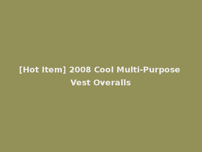 [Hot Item] 2008 Cool Multi-Purpose Vest Overalls