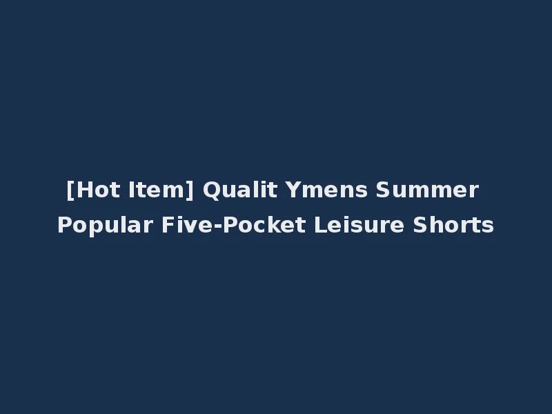 [Hot Item] Qualit Ymens Summer Popular Five-Pocket Leisure Shorts