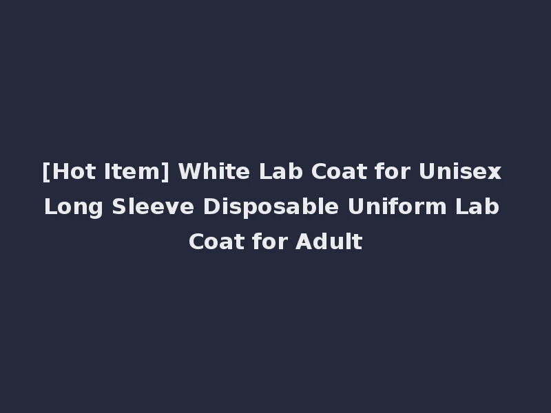 [Hot Item] White Lab Coat for Unisex Long Sleeve Disposable Uniform Lab Coat for Adult