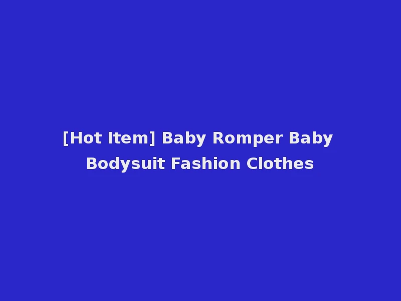 [Hot Item] Baby Romper Baby Bodysuit Fashion Clothes