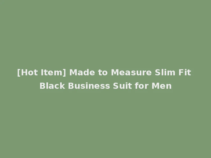 [Hot Item] Made to Measure Slim Fit Black Business Suit for Men