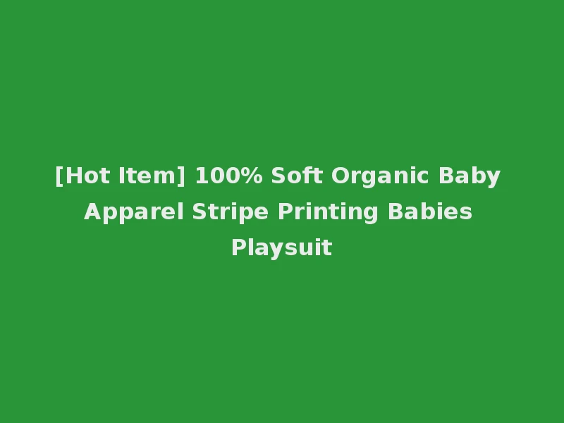 [Hot Item] 100% Soft Organic Baby Apparel Stripe Printing Babies Playsuit