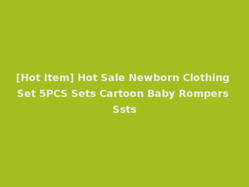 [Hot Item] Hot Sale Newborn Clothing Set 5PCS Sets Cartoon Baby Rompers Ssts