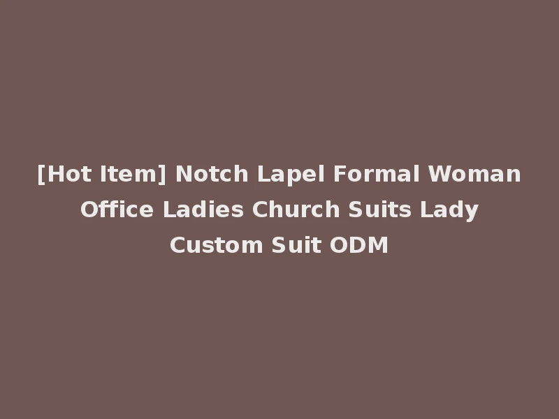 [Hot Item] Notch Lapel Formal Woman Office Ladies Church Suits Lady Custom Suit ODM
