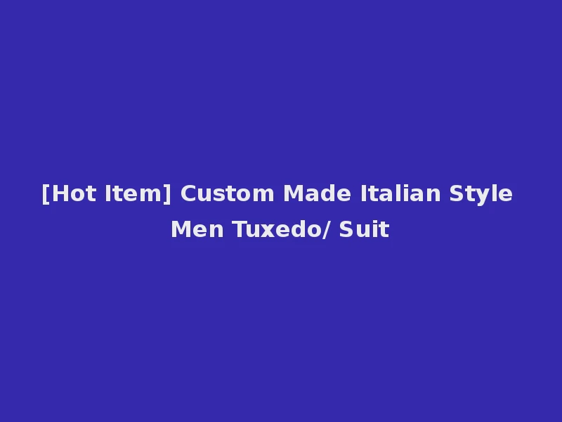 [Hot Item] Custom Made Italian Style Men Tuxedo/ Suit