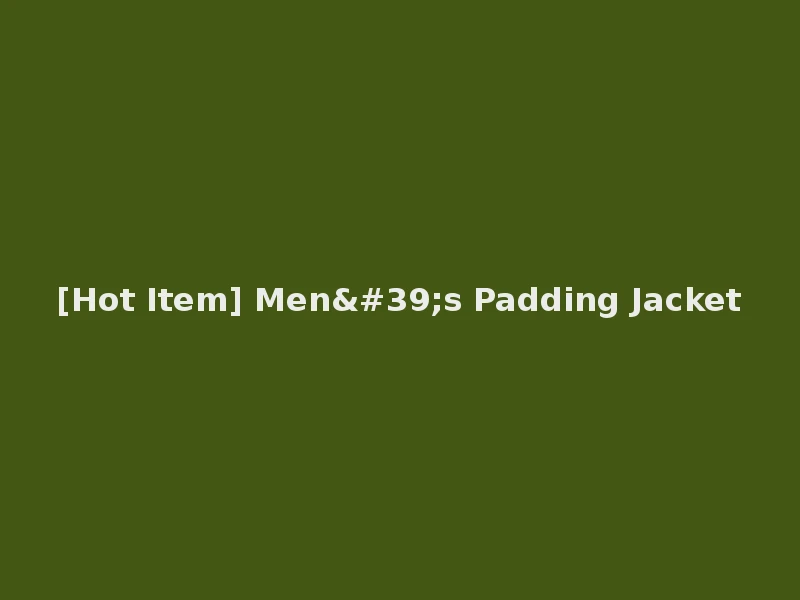 [Hot Item] Men's Padding Jacket