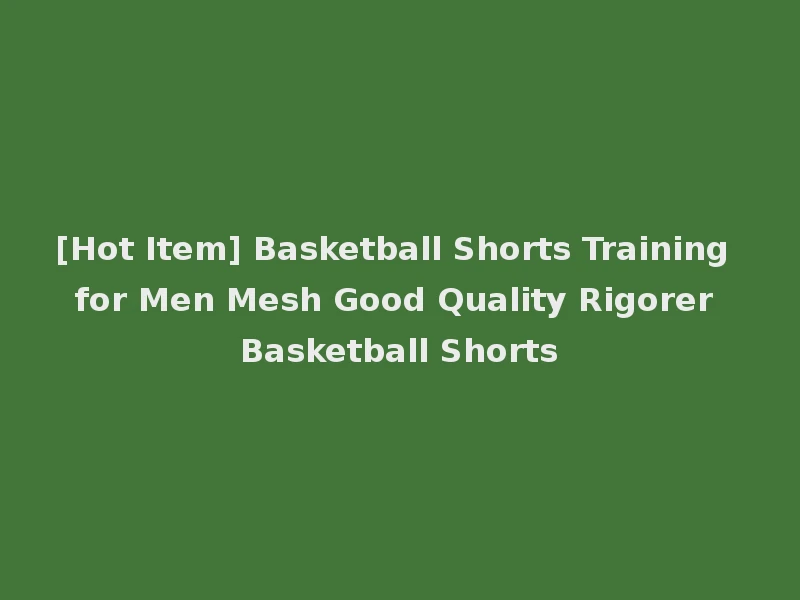 [Hot Item] Basketball Shorts Training for Men Mesh Good Quality Rigorer Basketball Shorts
