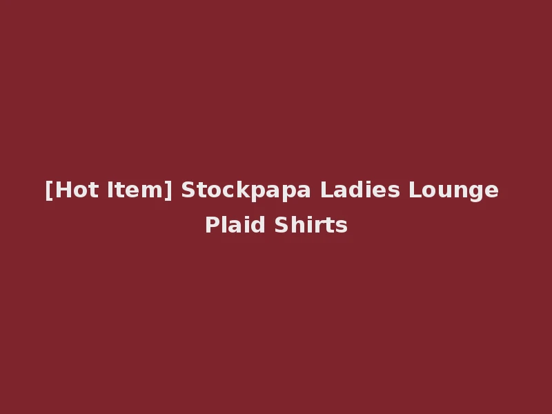 [Hot Item] Stockpapa Ladies Lounge Plaid Shirts