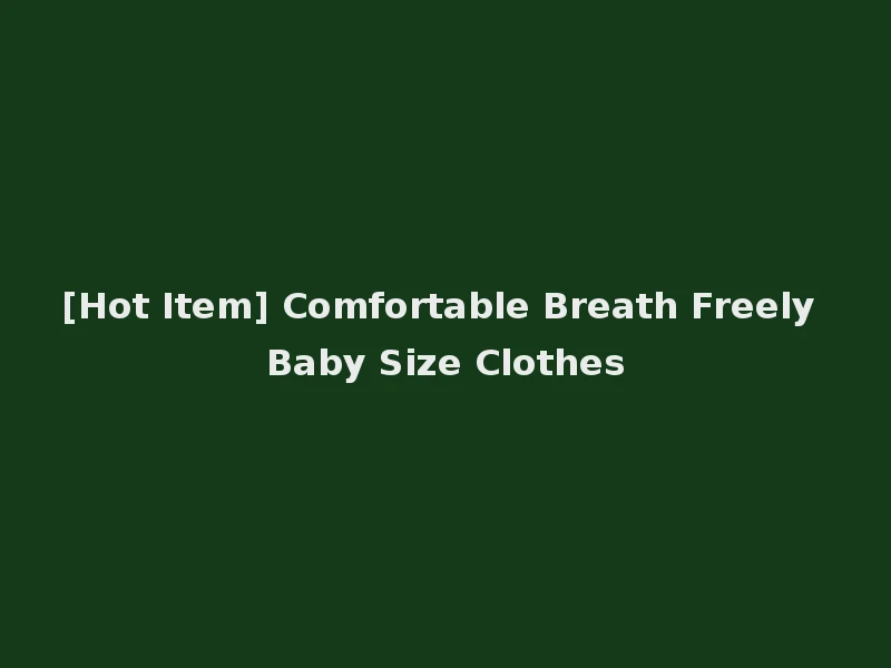 [Hot Item] Comfortable Breath Freely Baby Size Clothes