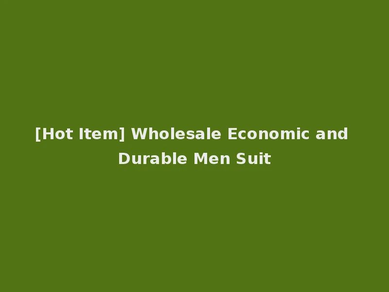 [Hot Item] Wholesale Economic and Durable Men Suit