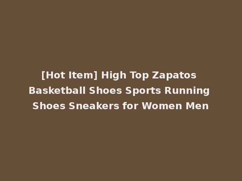 [Hot Item] High Top Zapatos Basketball Shoes Sports Running Shoes Sneakers for Women Men