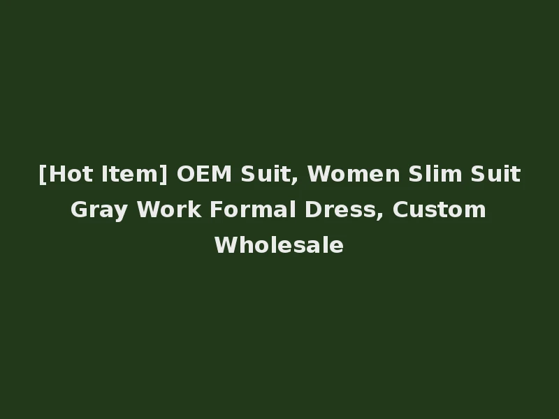 [Hot Item] OEM Suit, Women Slim Suit Gray Work Formal Dress, Custom Wholesale