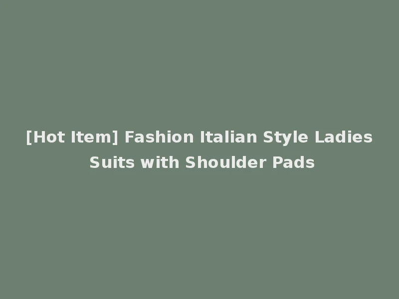 [Hot Item] Fashion Italian Style Ladies Suits with Shoulder Pads