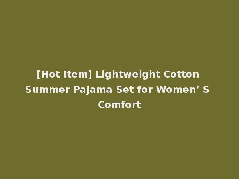 [Hot Item] Lightweight Cotton Summer Pajama Set for Women’ S Comfort