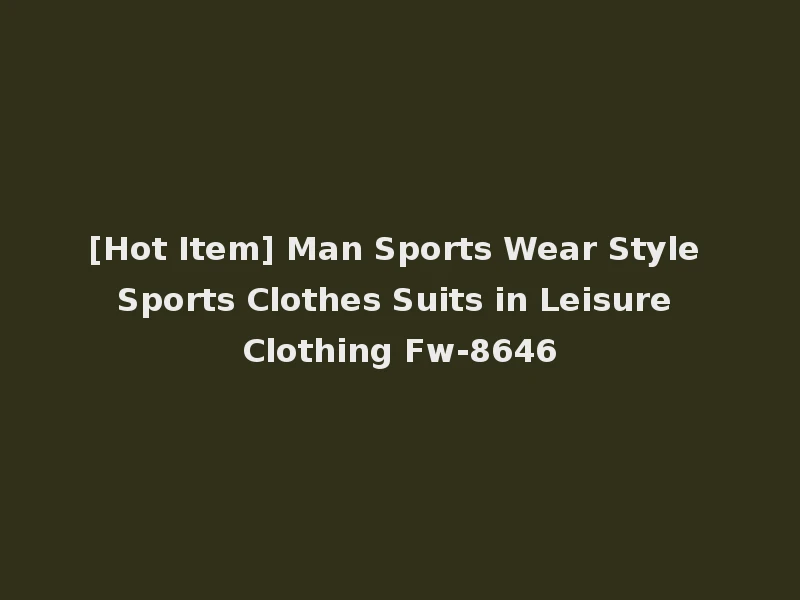 [Hot Item] Man Sports Wear Style Sports Clothes Suits in Leisure Clothing Fw-8646