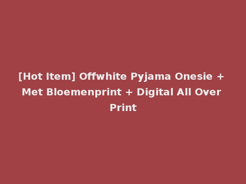 [Hot Item] Offwhite Pyjama Onesie + Met Bloemenprint + Digital All Over Print