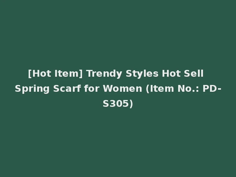 [Hot Item] Trendy Styles Hot Sell Spring Scarf for Women (Item No.: PD-S305)