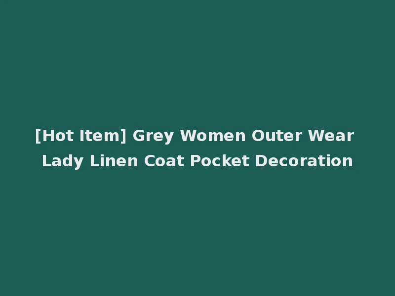 [Hot Item] Grey Women Outer Wear Lady Linen Coat Pocket Decoration