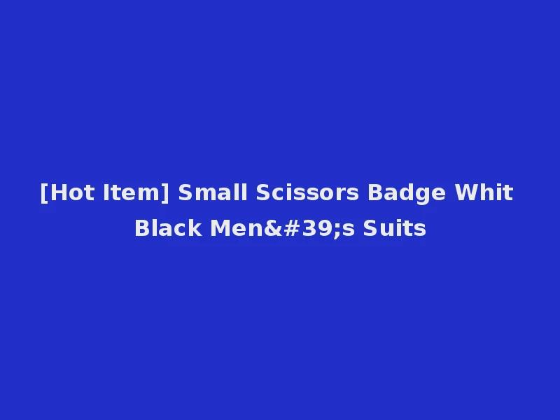 [Hot Item] Small Scissors Badge Whit Black Men's Suits