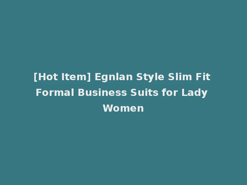 [Hot Item] Egnlan Style Slim Fit Formal Business Suits for Lady Women