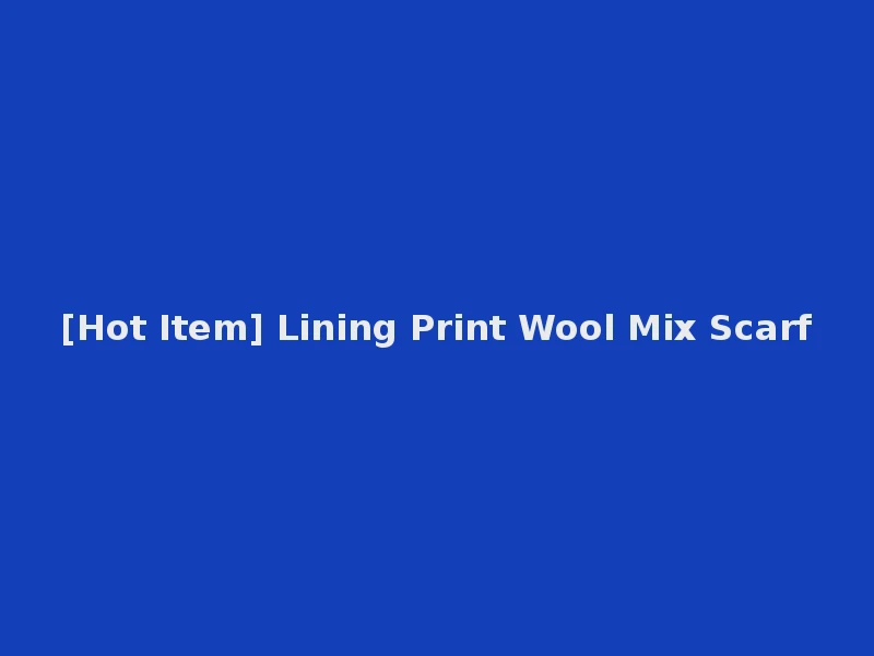 [Hot Item] Lining Print Wool Mix Scarf