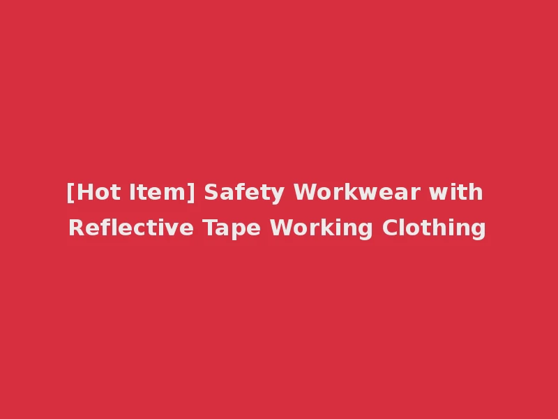 [Hot Item] Safety Workwear with Reflective Tape Working Clothing