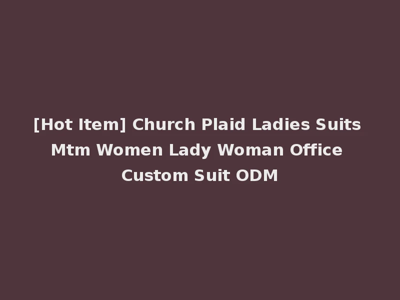 [Hot Item] Church Plaid Ladies Suits Mtm Women Lady Woman Office Custom Suit ODM