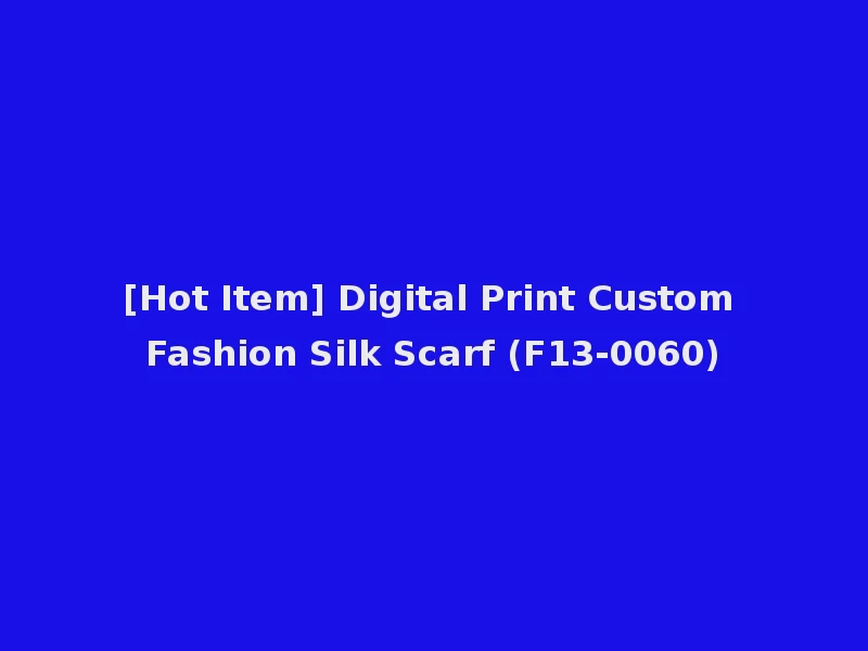[Hot Item] Digital Print Custom Fashion Silk Scarf (F13-0060)