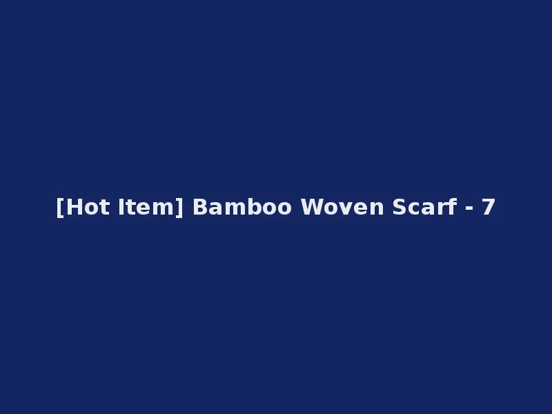[Hot Item] Bamboo Woven Scarf - 7