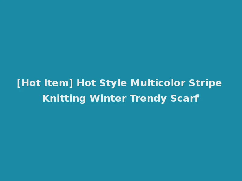 [Hot Item] Hot Style Multicolor Stripe Knitting Winter Trendy Scarf