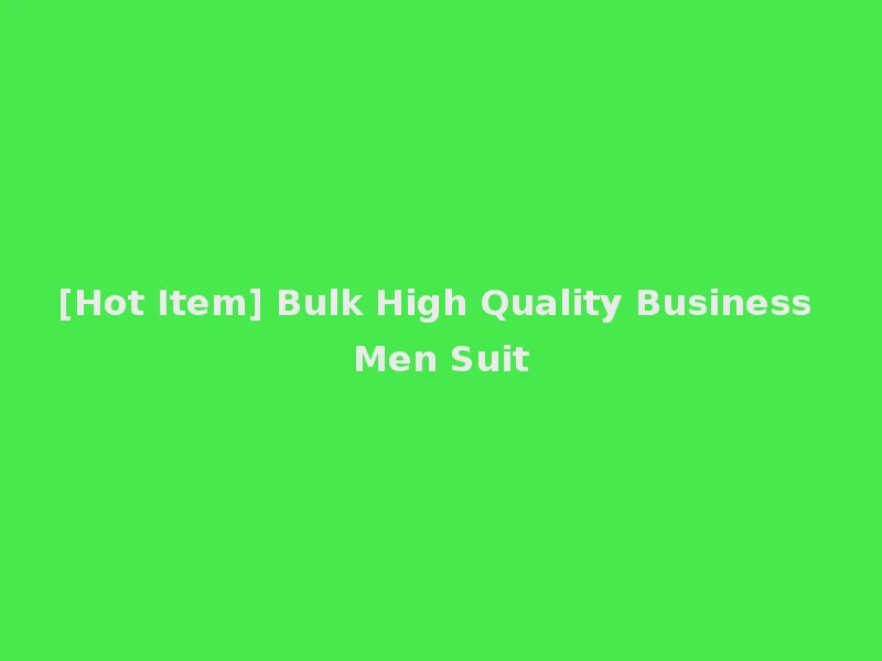 [Hot Item] Bulk High Quality Business Men Suit