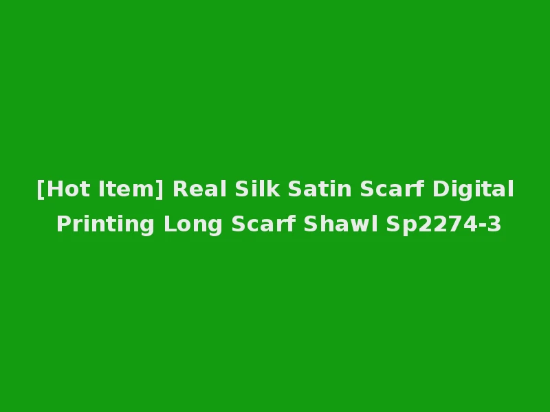 [Hot Item] Real Silk Satin Scarf Digital Printing Long Scarf Shawl Sp2274-3