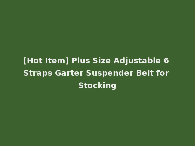 [Hot Item] Plus Size Adjustable 6 Straps Garter Suspender Belt for Stocking