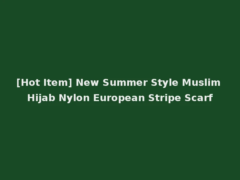 [Hot Item] New Summer Style Muslim Hijab Nylon European Stripe Scarf