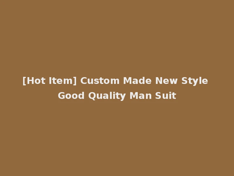 [Hot Item] Custom Made New Style Good Quality Man Suit