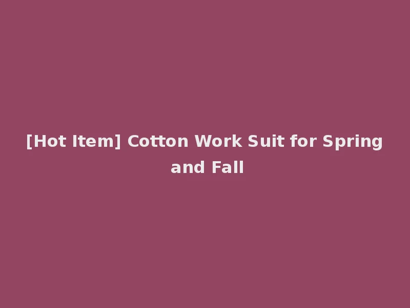 [Hot Item] Cotton Work Suit for Spring and Fall