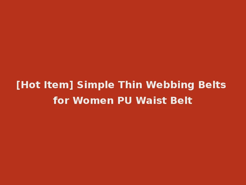 [Hot Item] Simple Thin Webbing Belts for Women PU Waist Belt