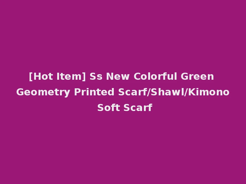 [Hot Item] Ss New Colorful Green Geometry Printed Scarf/Shawl/Kimono Soft Scarf