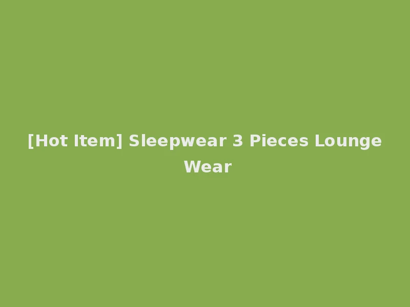 [Hot Item] Sleepwear 3 Pieces Lounge Wear